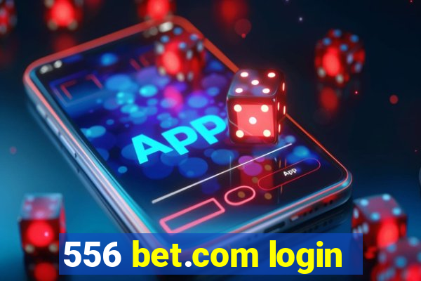 556 bet.com login